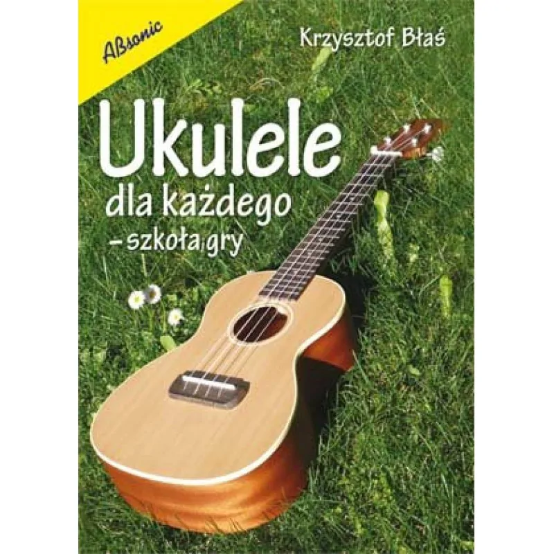 ABSONIC Ukulele dla każdego - szkoła gry  Krzysztof Błaś