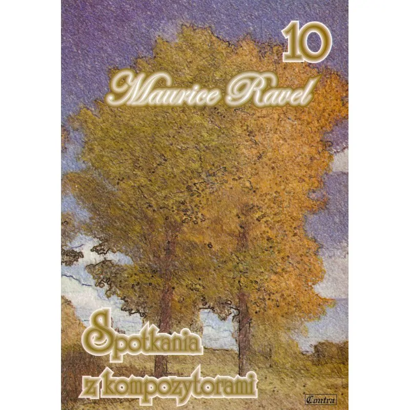 CONTRA Contra Maurice Ravel zeszyt 10 Spotkania z kompozytorami