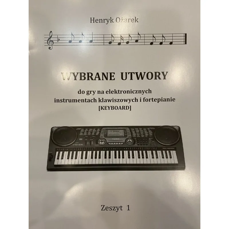  Wybrane utwory do gry na elektronicznych instrumentach klawiszowych i fortepianie keyboard Ożarek Henryk - dawniej Wydawnictwo FERMATA zeszyt 1