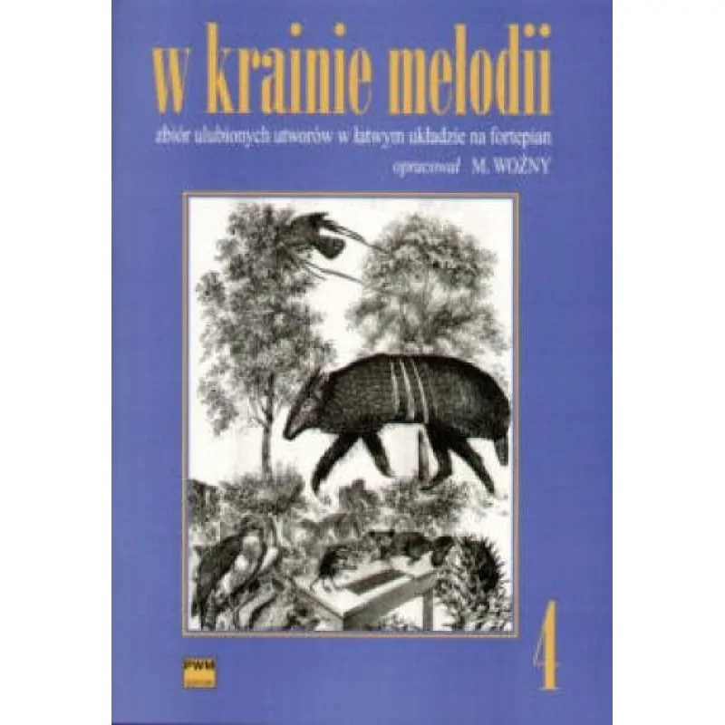 PWM W krainie melodii z 4  zbiór ulubionych utworów w łatwym układzie na fortepian     Michał Woźny