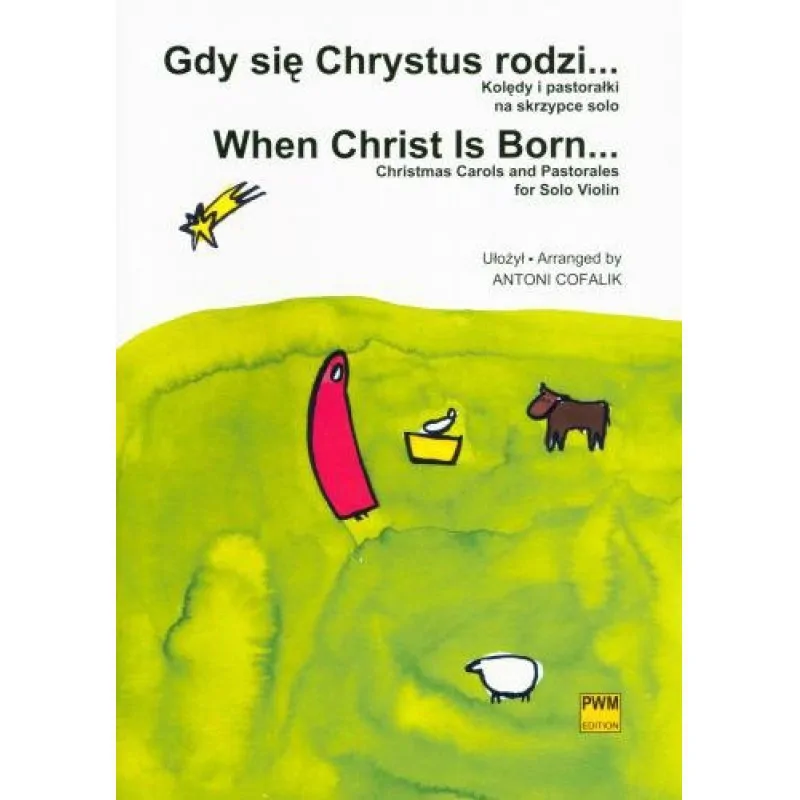 PWM Gdy się Chrystus rodzi... Kolędy i pastorałki na skrzypce solo   Antoni Cofalik