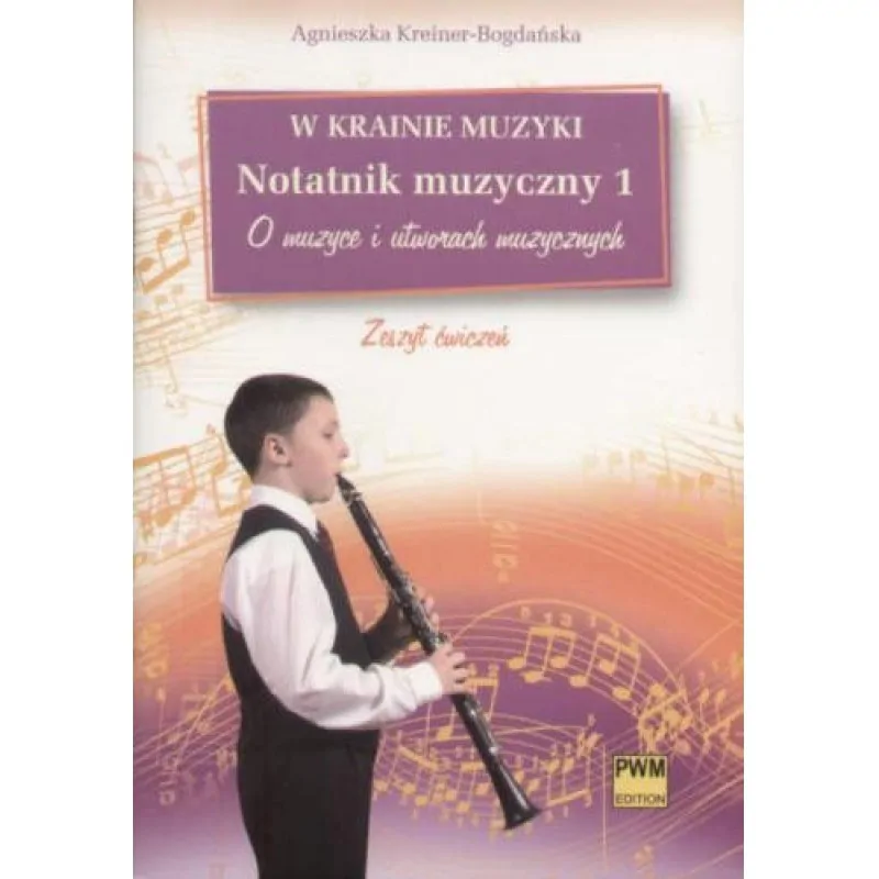 PWM W krainie muzyki Notatnik muzyczny z. 1 - O muzyce i utworach muzycznych A. Kreiner-Bogdańska