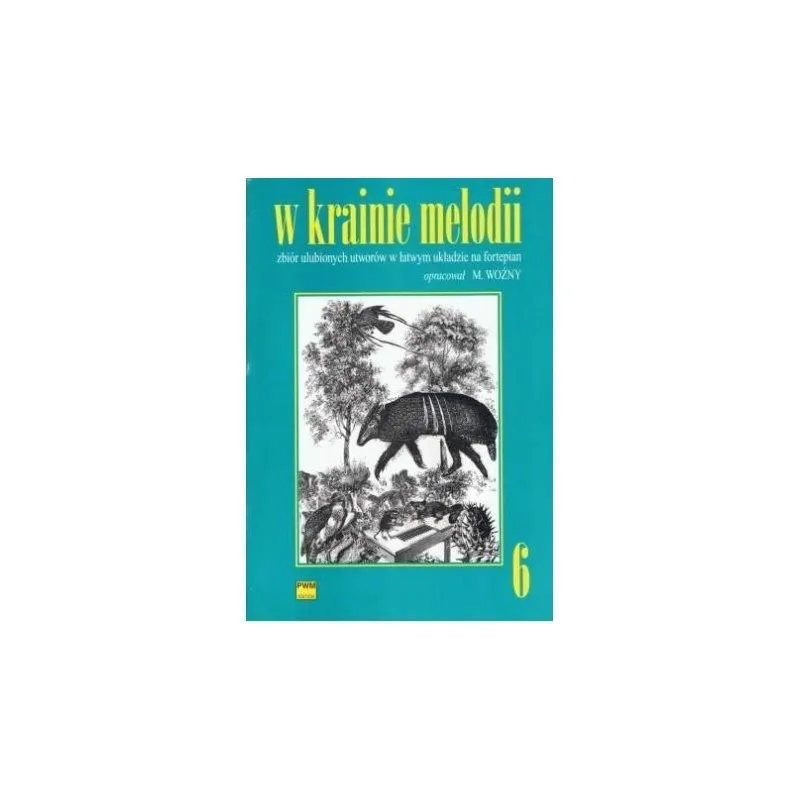PWM PWM W krainie Melodii 6 zbiór ulubionych utworów w łatwym układzie na fortepian M. Woźny PWM