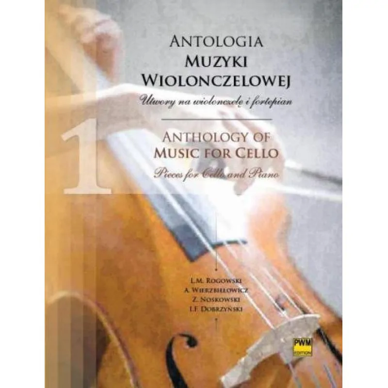 PWM Antologia muzyki wiolonczelowej Utwory na wiolonczelę i fortepian      Ignacy Feliks Dobrzyński     Zygmunt Noskowski     Aleksander Wierzbiłłowicz     Ludomir Michał Rogowski