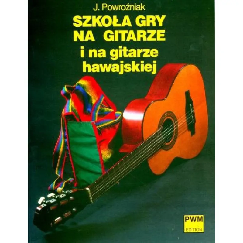 PWM Szkoła gry na gitarze i na gitarze hawajskiej      Józef Powroźniak