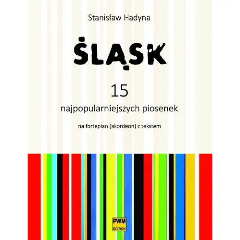 PWM Śląsk. 15 najpopularniejszych piosenek na fortepian (akordeon) z tekstem   Stanisław Hadyna