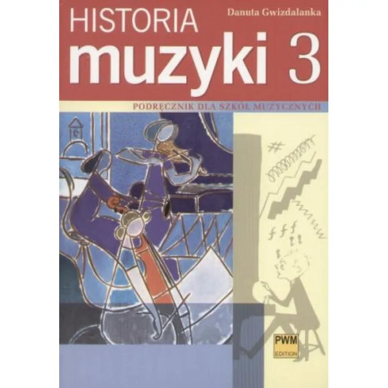 PWM Historia muzyki cz. 3 Podręcznik dla szkół muzycznych, XX wiek      Danuta Gwizdalanka