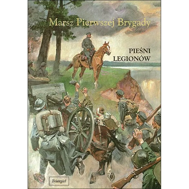 TRIANGIEL Triangiel Pieśni Legionów, Marsz pierwszej brygady