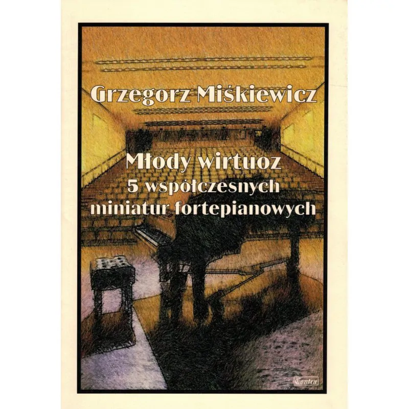 CONTRA Contra Grzegorz Miśkiewicz Młody wirtuoz 5 współczesnych miniatur fortepianowych