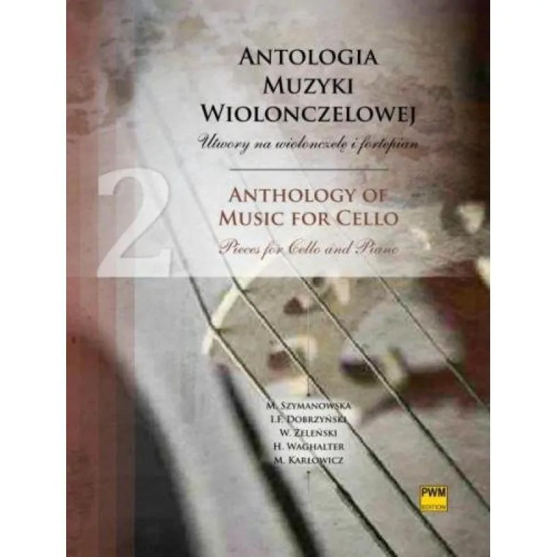 PWM PWM Antologia muzyki wiolonczelowej Utwory na wiolonczelę i fortepian      Maria Szymanowska     Ignacy Feliks Dobrzyński     Władysław Żeleński     Mieczysław Karłowicz     Henryk Waghalter