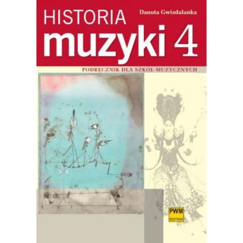 PWM Historia muzyki cz. 4 Podręcznik dla szkół muzycznych      Danuta Gwizdalanka